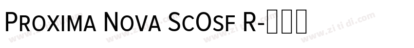 Proxima Nova ScOsf R字体转换 Proxima Nova ScOsf R字体转换
